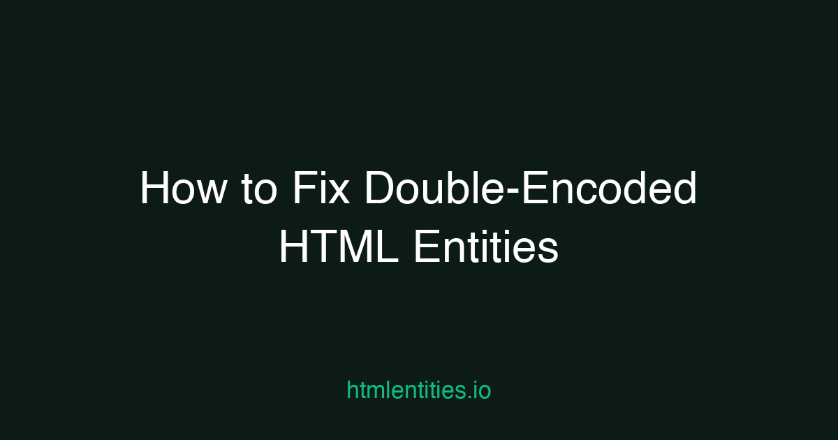Article illustration: How to Fix Double-Encoded HTML Entities